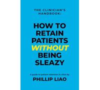The Clinician's Handbook: How to Retain Patients WITHOUT Being Sleazy
