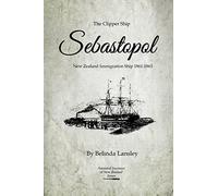 The Clipper Ship Sebastopol: New Zealand Immigration Ship 1861-1863 (Ancestral Journeys of New Zealand)