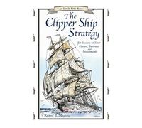 The Clipper Ship Strategy: For Success in Your Career, Business, and Investments (Uncle Eric Book)
