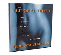 The Clitoral Truth: The Secret World at Your Fingertips