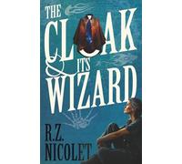 The Cloak and Its Wizard: A modern fantasy full of monsters, magic, and snarky accessories