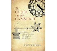 The Clock and the Camshaft: And Other Medieval Inventions We Still Can't Live Without