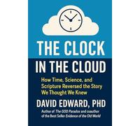 The Clock and the Cloud: How Time, Science, and Scripture Reversed the Story We Thought We Knew (Structural Christianity)