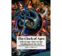 The Clock of Ages: Why We Age, How We Age, Winding Back the Clock