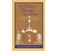 The Clock of Vipassana Has Struck: A tribute to the saintly life and legacy of a lay master of Vipassana meditation