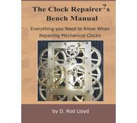 The Clock Repairer?s Bench Manual: Everything you need to know When Repairing Mechanical Clocks (Clock Repair you can Follow Along)