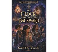 The Clock That Counted Backward: A Middle Grade Fantasy Adventure Book with Magical Powers, Hidden School Secrets & Friendship, Mystery Fantasy ... 10-14, Grade 6-8 reading (The Mythbreakers)