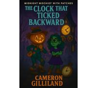 The Clock That Ticketed Backward: 4 (Midnight Mischief With Patches)