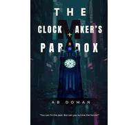 THE CLOCKMAKER’S PARADOX: "You can fix the past. But can you survive the future?"