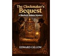 The Clockmaker's Bequest: A Sherlock Holmes Mystery