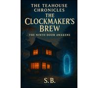 The Clockmaker's Brew: The Ninth Door Awakens (The Teahouse Chronicles)