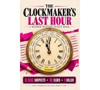 The Clockmaker's Last Hour: A Murder Mystery Logic Puzzle Book for Adults: 8,500 Suspects, 18 Clues, 1 Killer, Plus a Warm-Up Case and a Bonus Case
