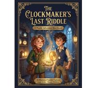 The Clockmaker's Last Riddle: An Interactive Puzzle Adventure Story Book for Kids Ages 9-12 - Ciphers, Logic Puzzles, Mazes & Riddles to Build Critical Thinking (Grades 4-7)