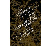THE CLOCKMAKER'S PARADOX: Time waits for no one... except him.