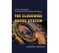 The Clockwise House System: A True Foundation for Sidereal and Tropical Astrology