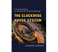 The Clockwise House System: A True Foundation for Sidereal and Tropical Astrology