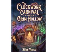 The Clockwork Carnival of Grim Hollow: A Spooky Adventure Story