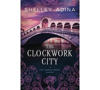 The Clockwork City: A steampunk mystery adventure: A steampunk adventure mystery: 1 (Lady Georgia Brunel Mysteries)
