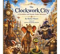 The Clockwork City (The Adventures of Girrafafent and Sneaky Snake)