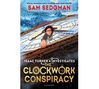 The Clockwork Conspiracy : The exhilarating action-packed mystery series where science meets adventure from Sam Sedgman