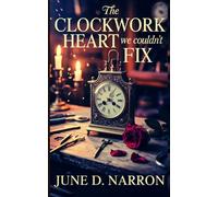 The Clockwork Heart We Couldn't Fix: An Emotional Contemporary Forced Proximity Workplace Romance (The Mapleby Harbor Collection)