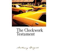 The Clockwork Testament or: Enderby's End: By Anthony Burgess (The Irwell Edition of the Works of Anthony Burgess)