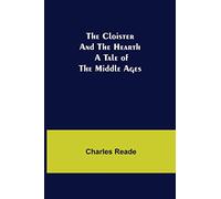 The Cloister and the Hearth; A Tale of the Middle Ages