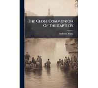 The Close Communion Of The Baptists