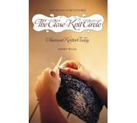 The Close-Knit Circle: American Knitters Today (American Subcultures)