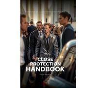 The Close Protection Handbook : The Making of a Close Protection Operative