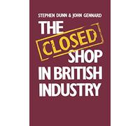 The Closed Shop in British Industry