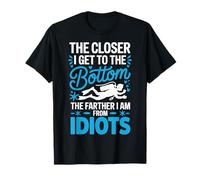 The Closer I Get To The Bottom The Farther I Am From Idiots T-Shirt