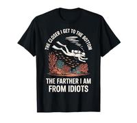 The Closer I Get To The Bottom The Farther I Am From Idiots T-Shirt