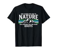 The Closer You are to Nature... Fun Outdoors Hiking Camping T-Shirt