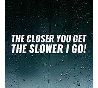 The Closer You Get Slower I Go Funny Car Stickers Decals Bumper Vinyl JDM Dub