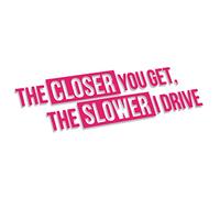 The Closer You Get The Slower I Drive XL 0035 (pink) // Sticker OEM JDM Style Vinyl Transfer