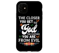 The Closer You Get To God The Further You Are From Evil Case for iPhone 11