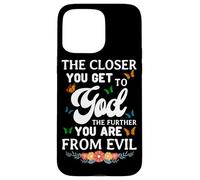 The Closer You Get To God The Further You Are From Evil Case for iPhone 15 Pro Max