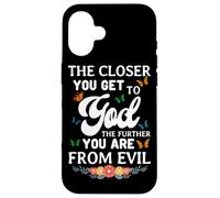 The Closer You Get To God The Further You Are From Evil Case for iPhone 16