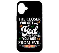 The Closer You Get To God The Further You Are From Evil Case for iPhone 16 Plus