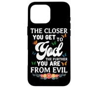 The Closer You Get To God The Further You Are From Evil Case for iPhone 16 Pro Max