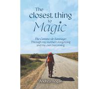 The Closest Thing to Magic: The Camino de Santiago: Through My Mother's Forgetting And My Own Becoming
