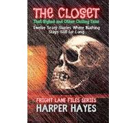 The Closet That Sighed and Other Chilling Tales: Twelve Scary Stories Where Nothing Stays Still for Long: 3 (Fright Lane Files)