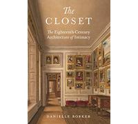 The Closet: The Eighteenth-Century Architecture of Intimacy