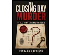 THE CLOSING DAY MURDER: 100 REAL ESTATE LOGIC MYSTERY PUZZLES