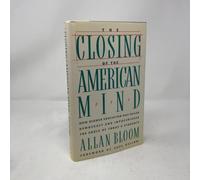 The Closing of the American Mind/How Higher Education Has Failed Democracy and Impoverished the Souls of Today's Students