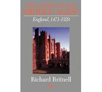 The Closing of the Middle Ages? England, 1471-1529 (History of Medieval Britain)