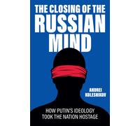 The Closing of the Russian Mind : How Putin's Ideology Took the Nation Hostage