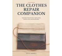 The Clothes Repair Companion: Hand-Sewn Fixes for Hems, Seams, Holes, Buttons, Knits, and Everyday Wear
