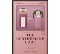 THE CLOTHESLINE CODE: A secret laundry-line spy adventure from the American Revolution, where one woman's signals help change a war (HIDDEN STORIES FROM ALL AROUND THE WORLD)